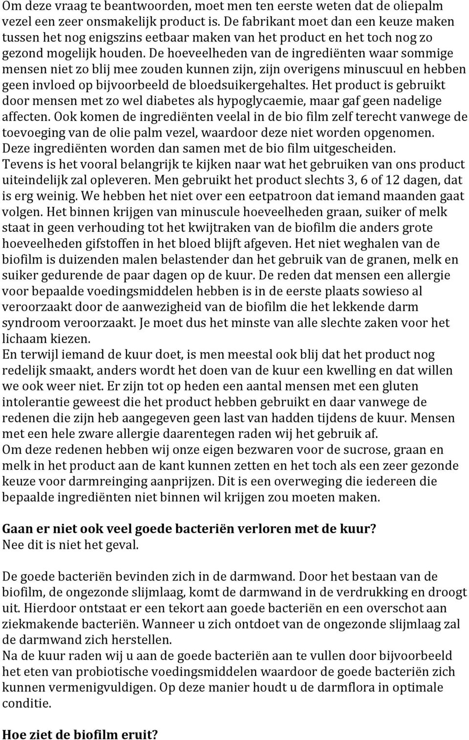 De hoeveelheden van de ingrediënten waar sommige mensen niet zo blij mee zouden kunnen zijn, zijn overigens minuscuul en hebben geen invloed op bijvoorbeeld de bloedsuikergehaltes.