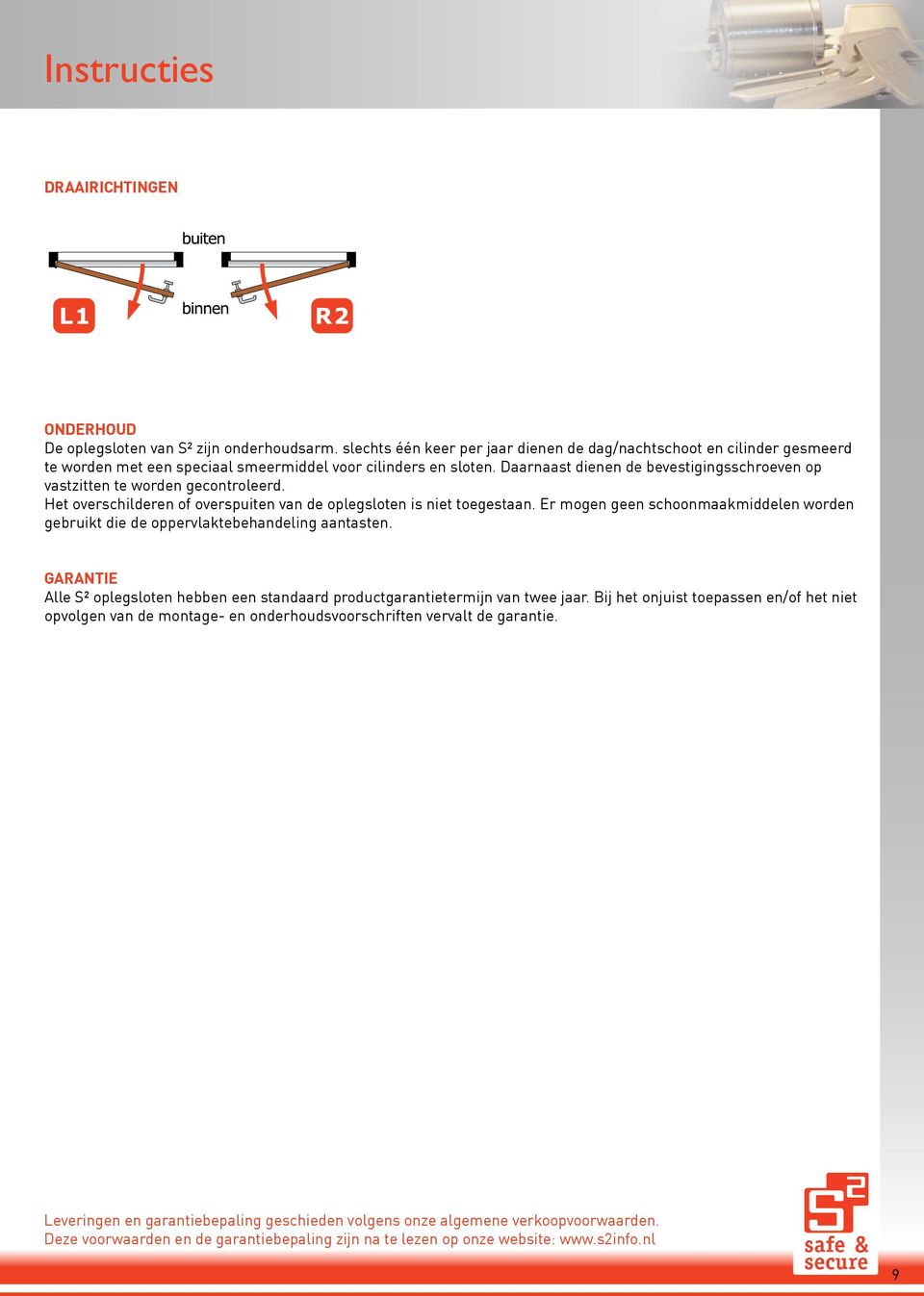 Daarnaast dienen de bevestigingsschroeven op vastzitten te worden gecontroleerd. Het overschilderen of overspuiten van de oplegsloten is niet toegestaan.