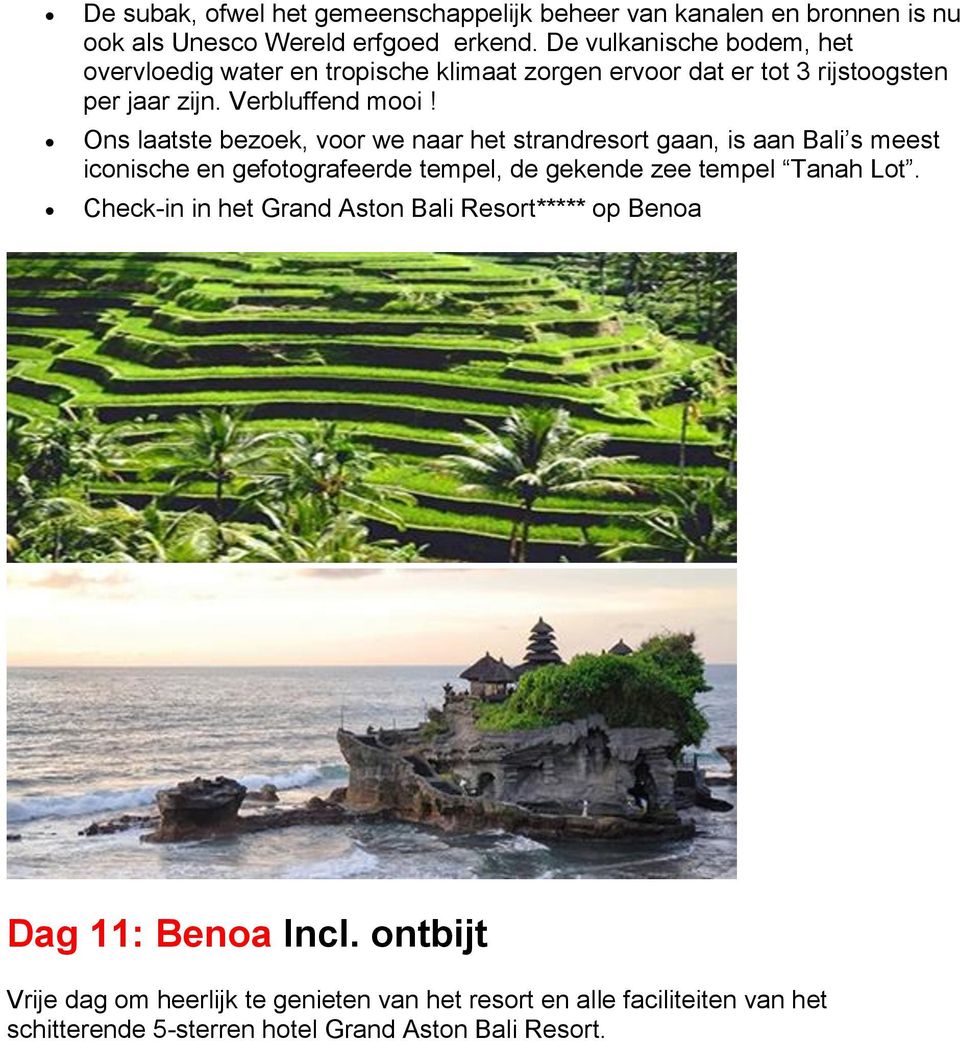 Ons laatste bezoek, voor we naar het strandresort gaan, is aan Bali s meest iconische en gefotografeerde tempel, de gekende zee tempel Tanah Lot.