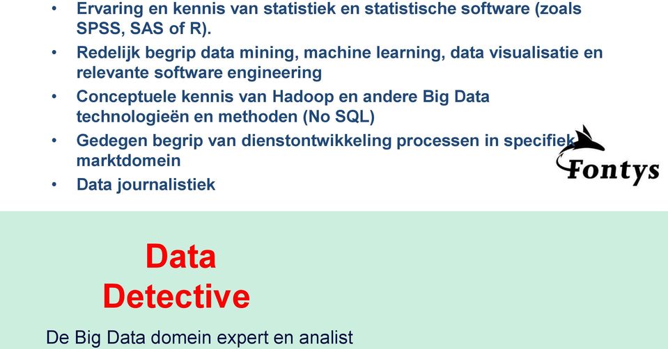 Conceptuele kennis van Hadoop en andere Big Data technologieën en methoden (No SQL) Gedegen begrip van