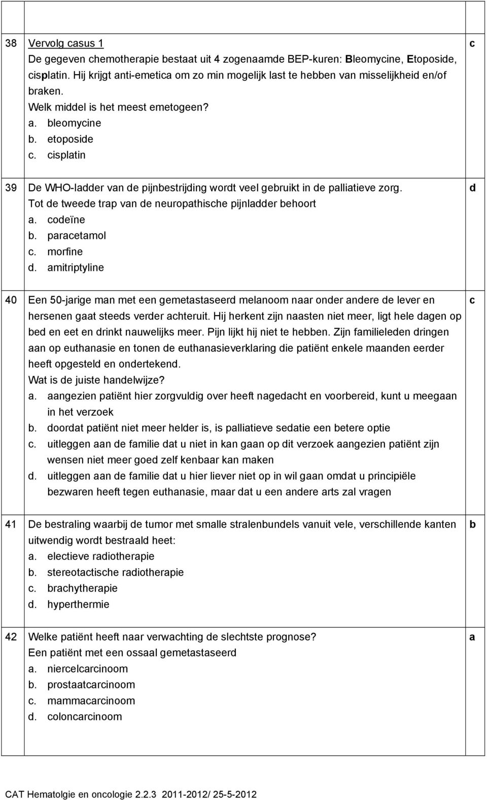 morfine. mitriptyline 40 Een 50-jrige mn met een gemetstseer melnoom nr oner nere e lever en hersenen gt stees verer hteruit.