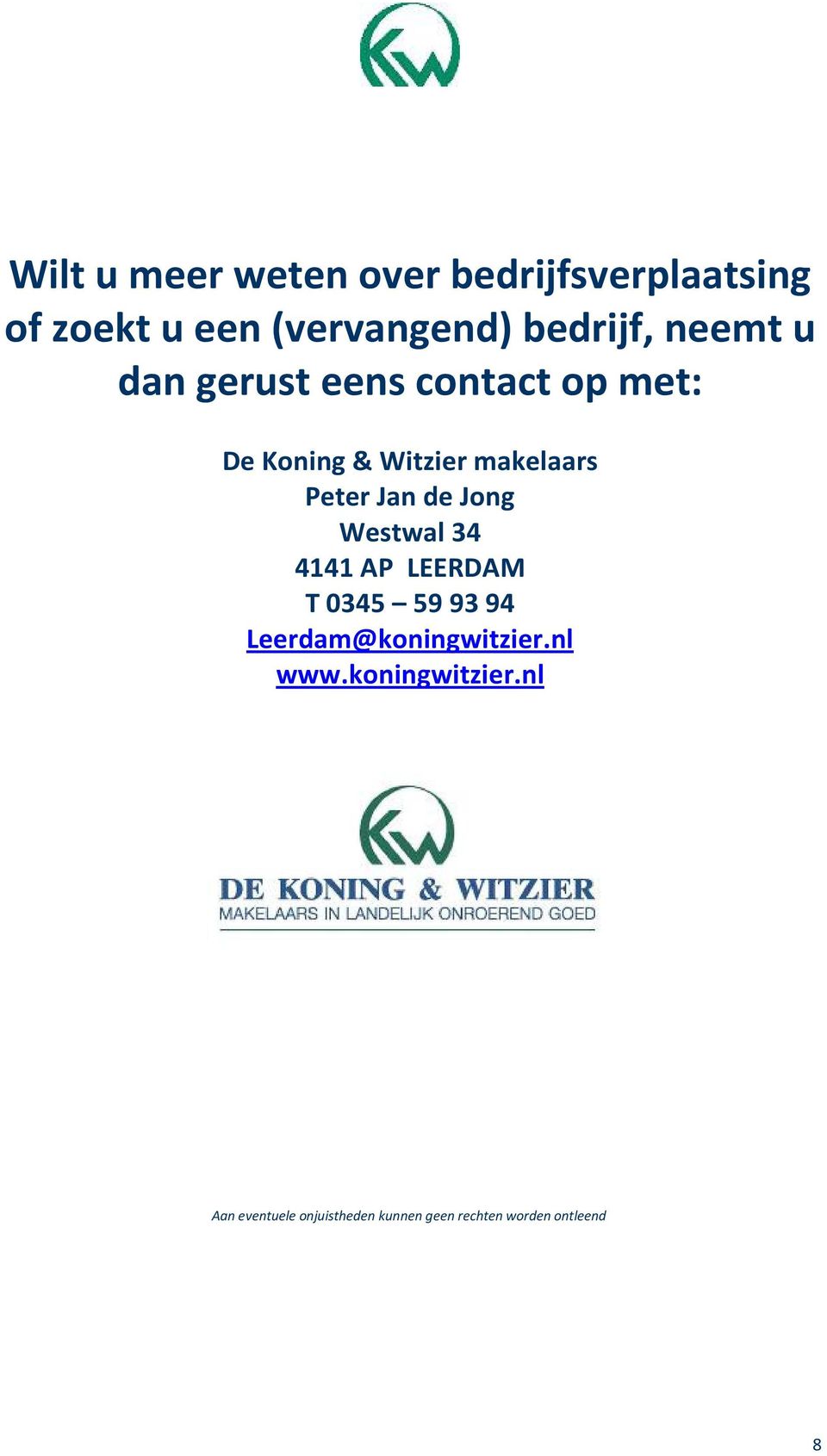 de Jong Westwal 34 4141 AP LEERDAM T 0345 59 93 94 Leerdam@koningwitzier.nl www.