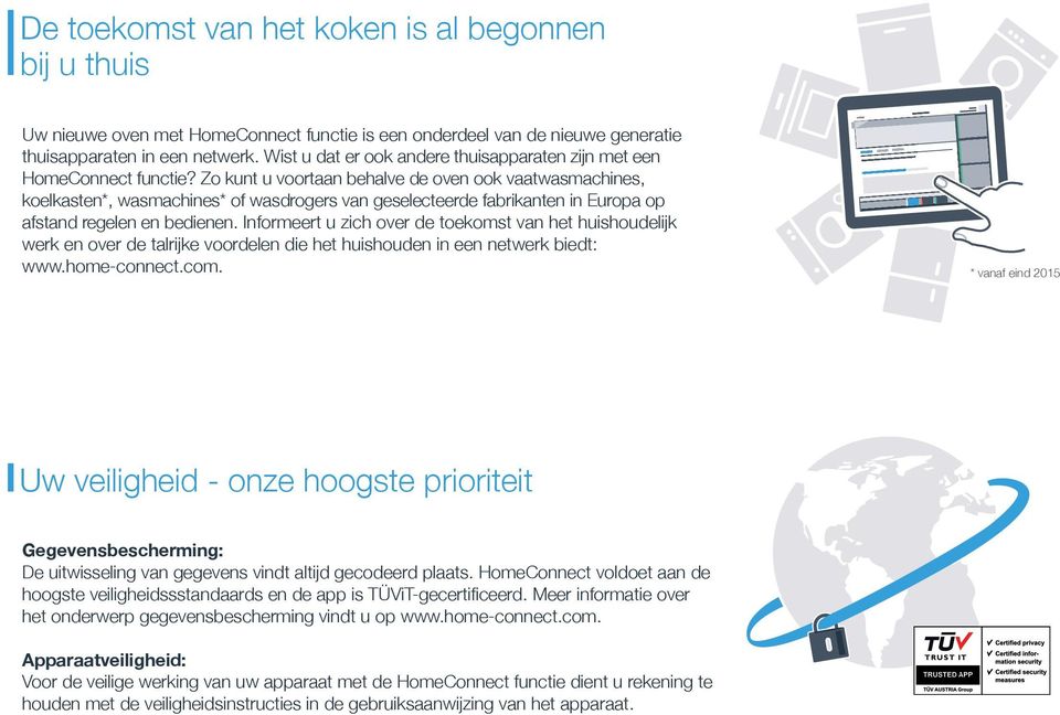 Zo kunt u voortaan behalve de oven ook vaatwasmachines, koelkasten*, wasmachines* of wasdrogers van geselecteerde fabrikanten in uropa op afstand regelen en bedienen.