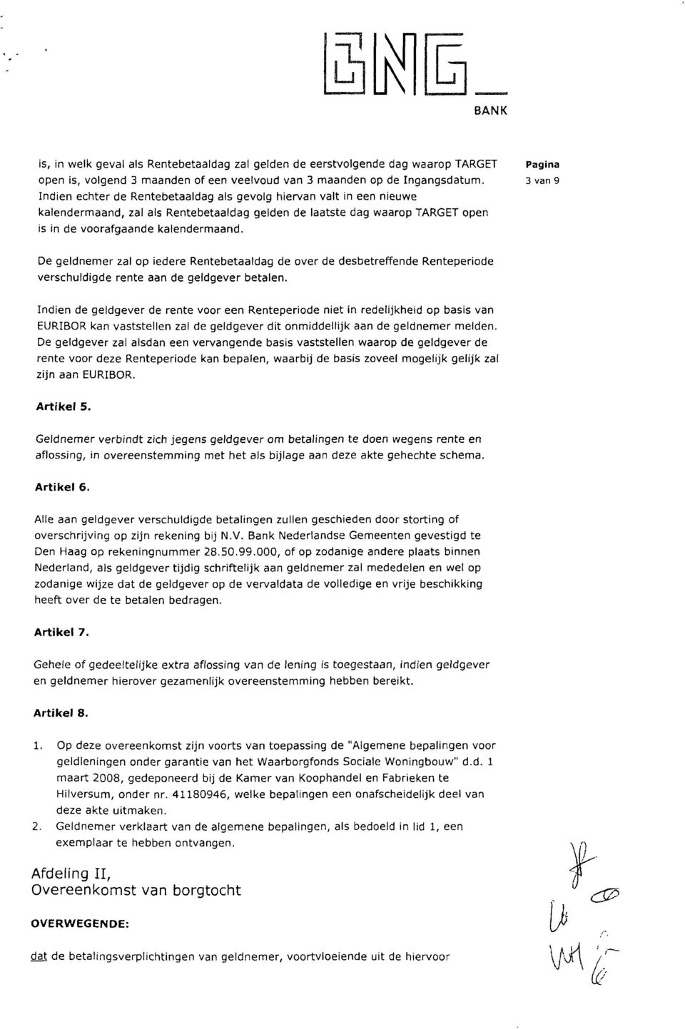 Pagina 3 van 9 De geldnemer zal op iedere Rentebetaaldag de over de desbetreffende Renteperiode verschuldigde rente aan de geldgever betalen.