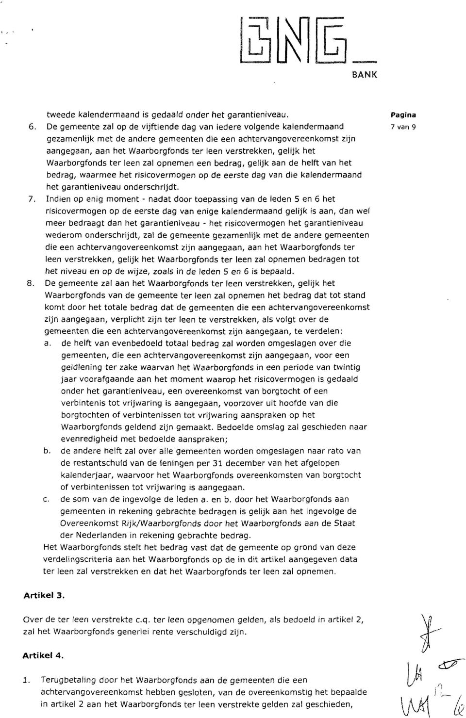 gelijk het Waarborgfonds ter leen zal opnemen een bedrag, gelijk aan de helft van het bedrag, waarmee het risicovermogen op de eerste dag van die kalendermaand het garantieniveau onderschrijdt. 7.