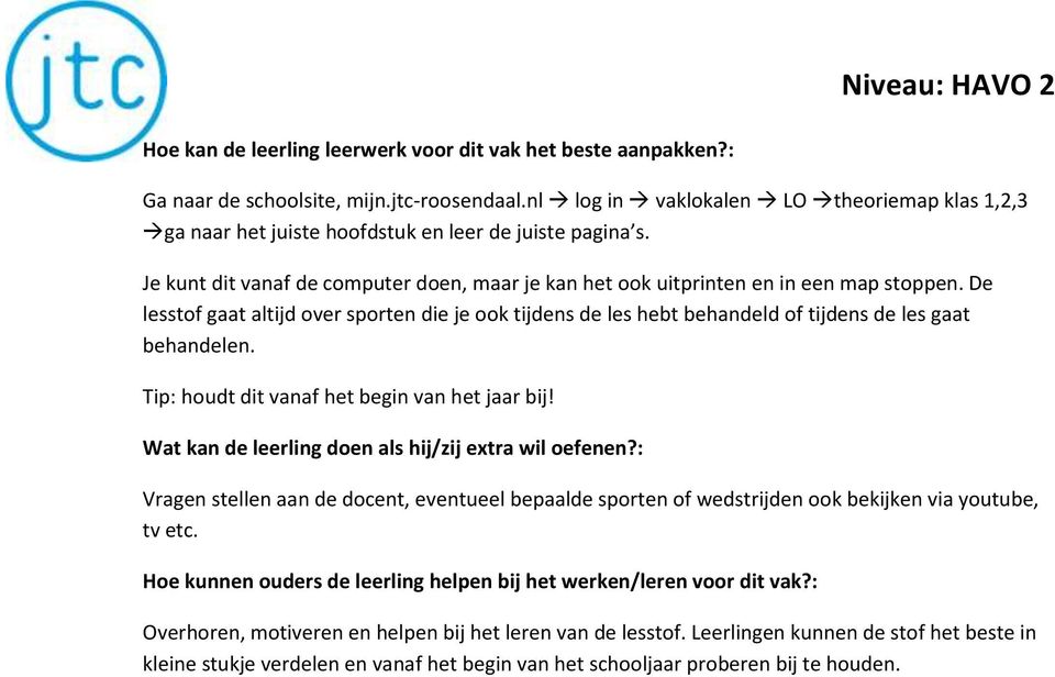 De lesstof gaat altijd over sporten die je ook tijdens de les hebt behandeld of tijdens de les gaat behandelen. Tip: houdt dit vanaf het begin van het jaar bij!