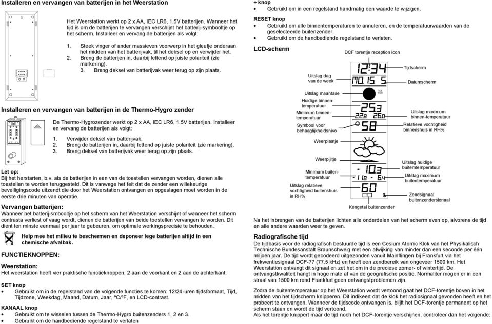 Steek vinger of ander massieven voorwerp in het gleufje onderaan het midden van het batterijvak, til het deksel op en verwijder het. 2.