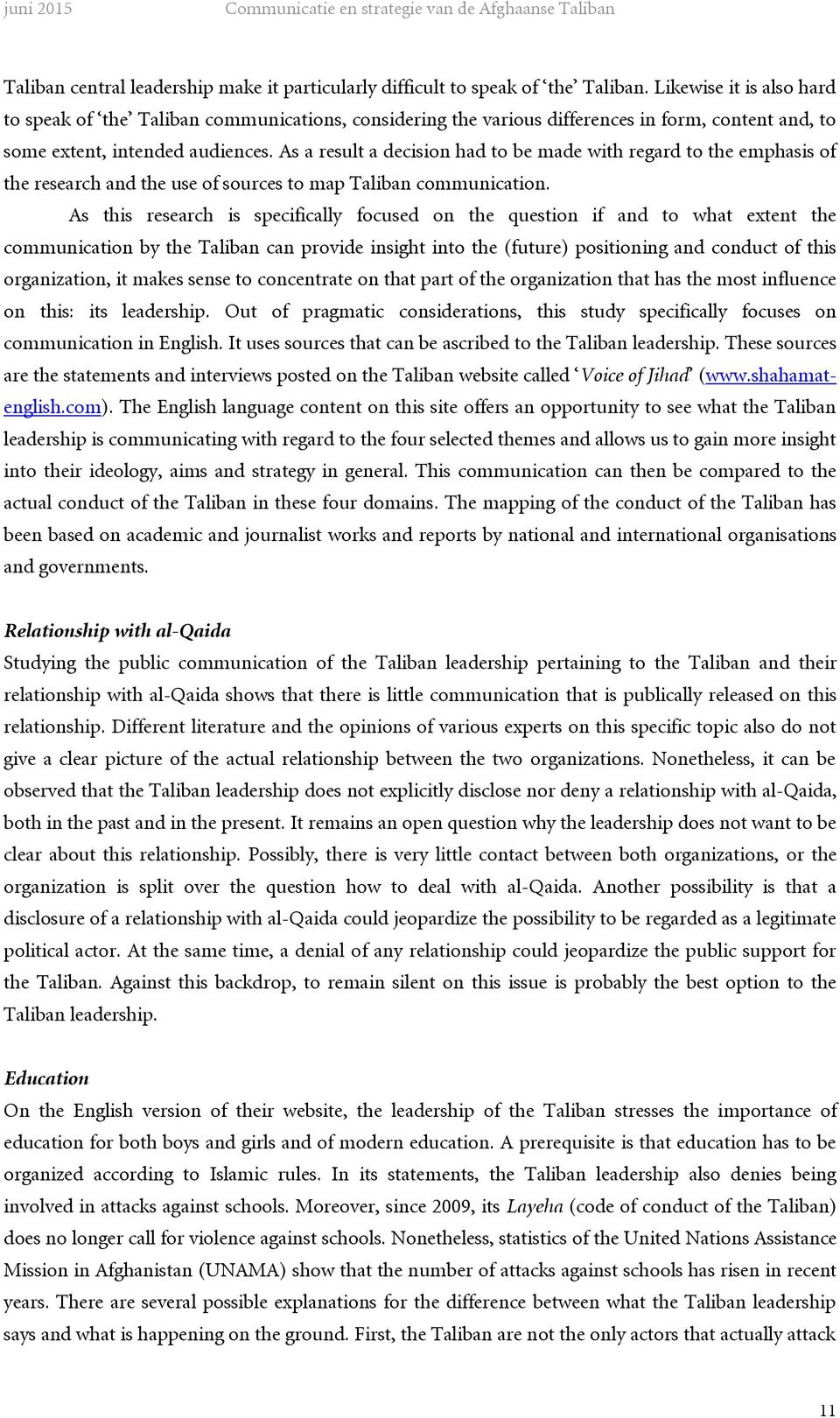 As a result a decision had to be made with regard to the emphasis of the research and the use of sources to map Taliban communication.