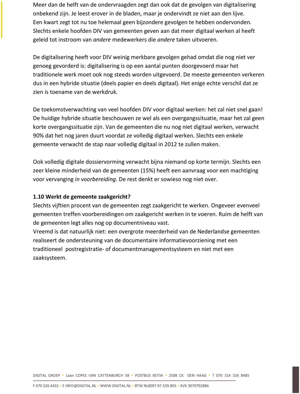 Slechts enkele hoofden DIV van gemeenten geven aan dat meer digitaal werken al heeft geleid tot instroom van andere medewerkers die andere taken uitvoeren.