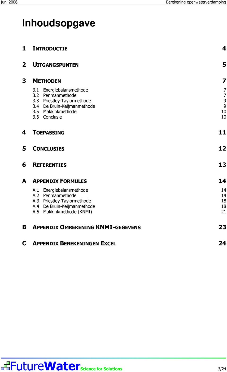 6 Conclusie 10 4 OEPASSING 11 5 CONCLUSIES 12 6 REFERENIES 13 A APPENDIX FORMULES 14 A.1 Energiebalansmethode 14 A.2 Penmanmethode 14 A.