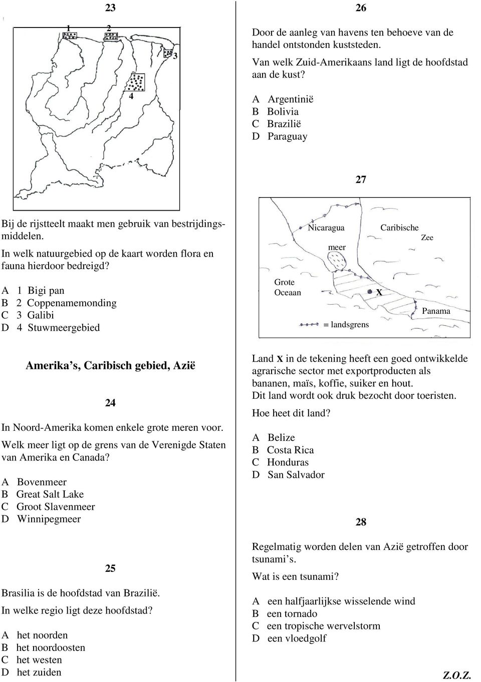 Nicaragua meer Caribische Zee A 1 Bigi pan B 2 Coppenamemonding C 3 Galibi D 4 Stuwmeergebied Grote Oceaan = landsgrens X Panama Amerika s, Caribisch gebied, Azië 24 In NoordAmerika komen enkele