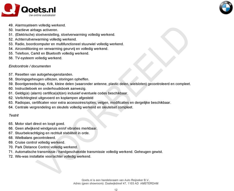 TV-systeem volledig werkend. Eindcontrole / documenten 57. Resetten van autogeheugenstanden. 58. Storingsgeheugen uitlezen, storingen opheffen. 59.