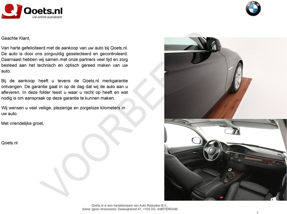 Bij de aankoop heeft u tevens de Qoets.nl merkgarantie ontvangen. De garantie gaat in op de dag dat wij de auto aan u afleveren.