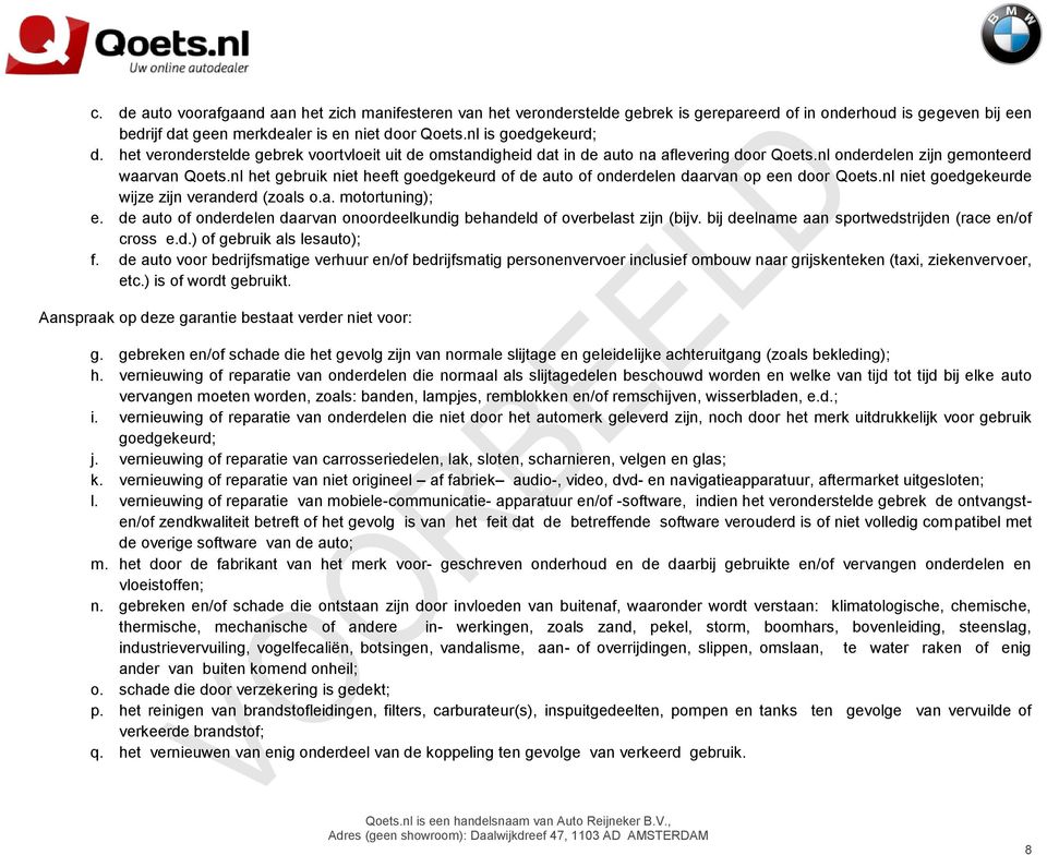 nl het gebruik niet heeft goedgekeurd of de auto of onderdelen daarvan op een door Qoets.nl niet goedgekeurde wijze zijn veranderd (zoals o.a. motortuning); e.