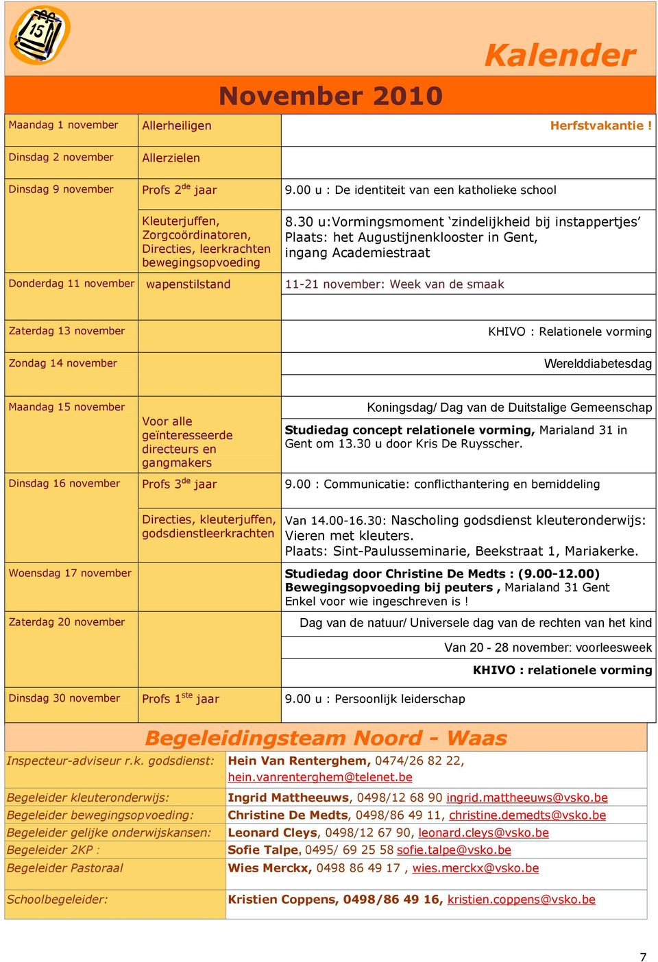 30 u:vormingsmoment zindelijkheid bij instappertjes Plaats: het Augustijnenklooster in Gent, ingang Academiestraat 11-21 november: Week van de smaak Zaterdag 13 november KHIVO : Relationele vorming