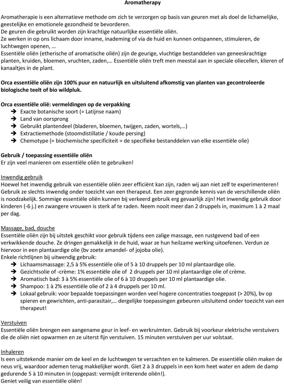 Ze werken in op ons lichaam door inname, inademing of via de huid en kunnen ontspannen, stimuleren, de luchtwegen openen, Essentiële oliën (etherische of aromatische oliën) zijn de geurige, vluchtige