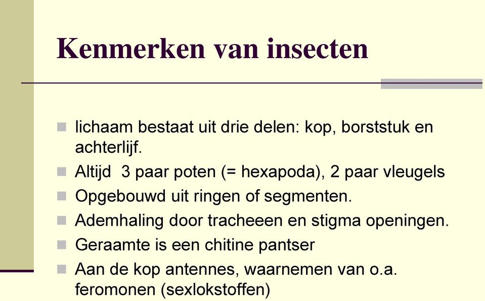 Altijd 3 paar poten (= hexapoda), 2 paar vleugels Opgebouwd uit ringen of