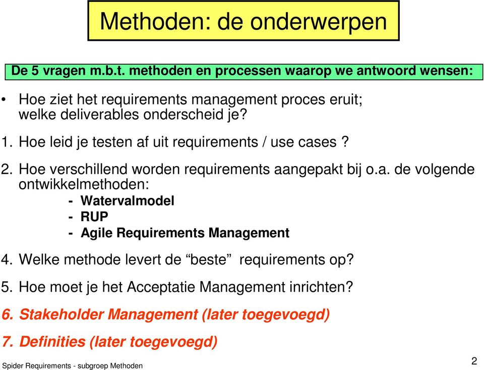Welke methode levert de beste requirements op? 5. Hoe moet je het Acceptatie Management inrichten? 6.