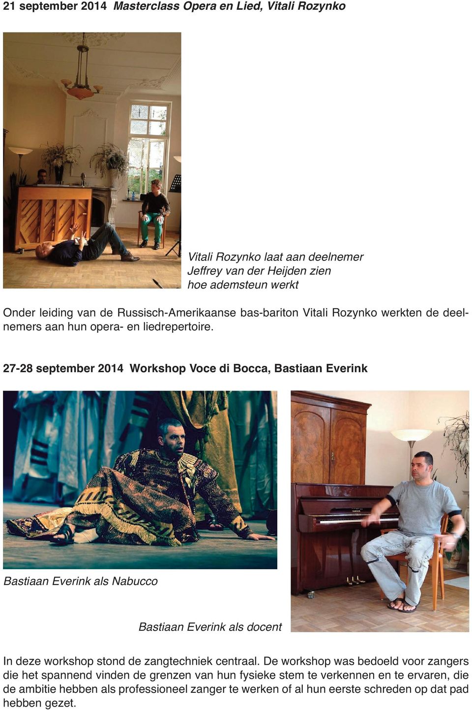 27-28 september 2014 Workshop Voce di Bocca, Bastiaan Everink Bastiaan Everink als Nabucco Bastiaan Everink als docentt tt In deze workshop stond de zangtechniek