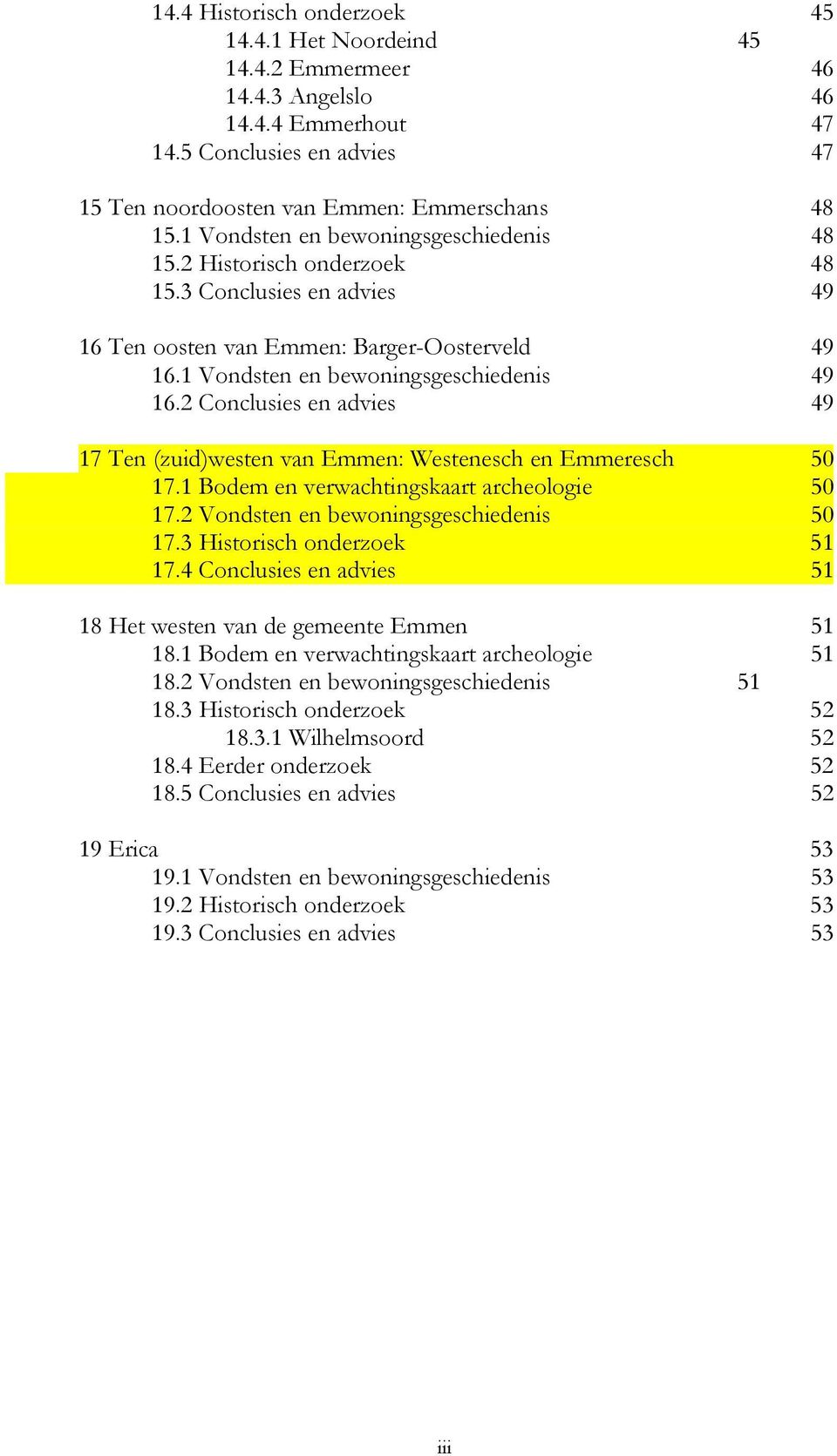 2 Conclusies en advies 49 17 Ten (zuid)westen van Emmen: Westenesch en Emmeresch 50 17.1 Bodem en verwachtingskaart archeologie 50 17.2 Vondsten en bewoningsgeschiedenis 50 17.