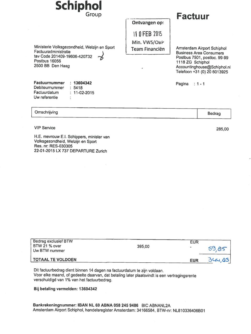 VWS/OP 1 0 FEB 215 Ontvangen op: Amsterdam Airport Schiphol, handelsregister Amsterdam: 34166584, BTW-nr: NL8 1 0336406B0 1 Bankrekeningnummer: IBAN NL 69 ABNA 058 245 9486 BIC ABNANL2A Bij betaling