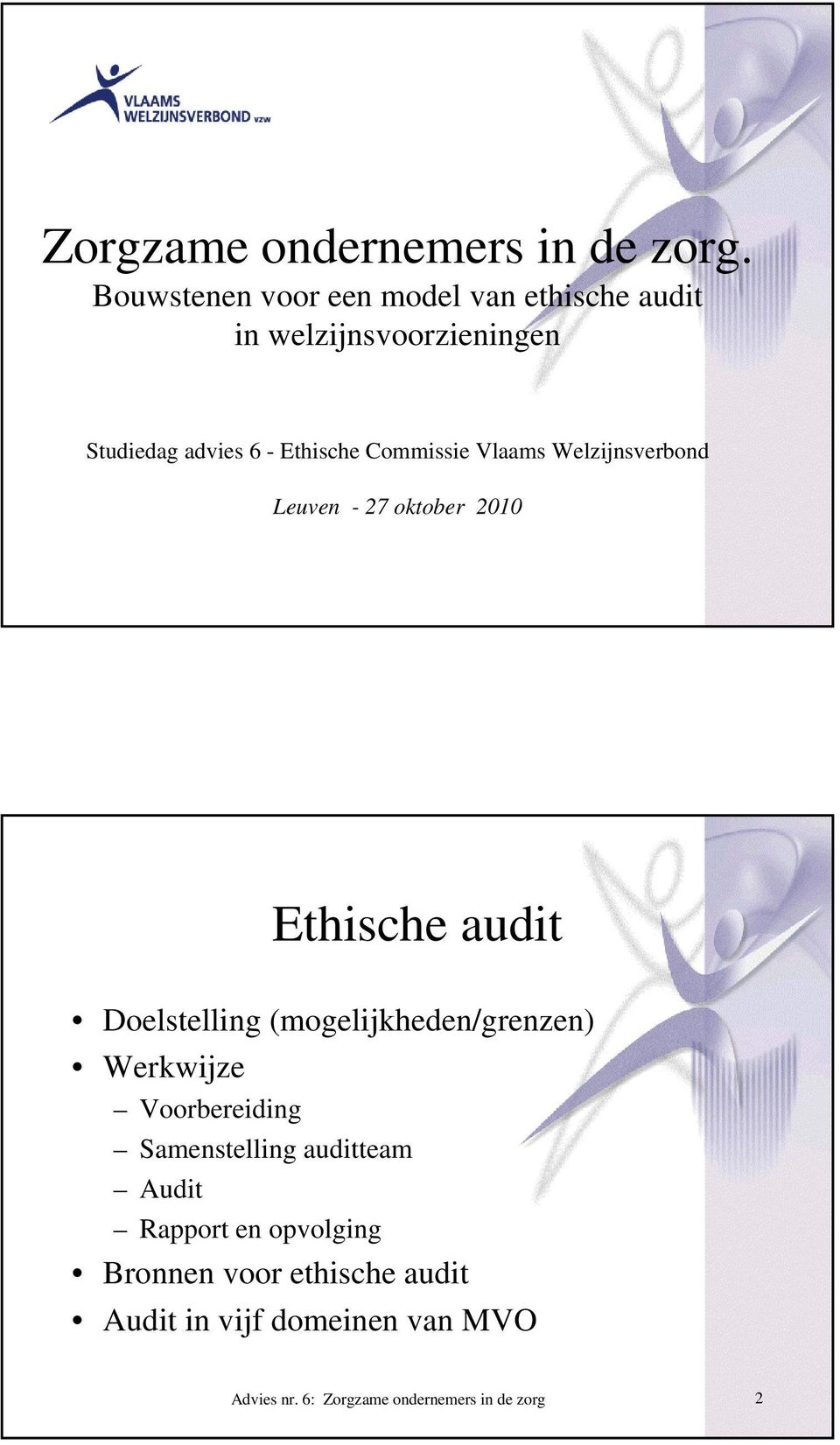 Ethische Commissie Vlaams Welzijnsverbond Leuven - 27 oktober 2010 Ethische audit Doelstelling