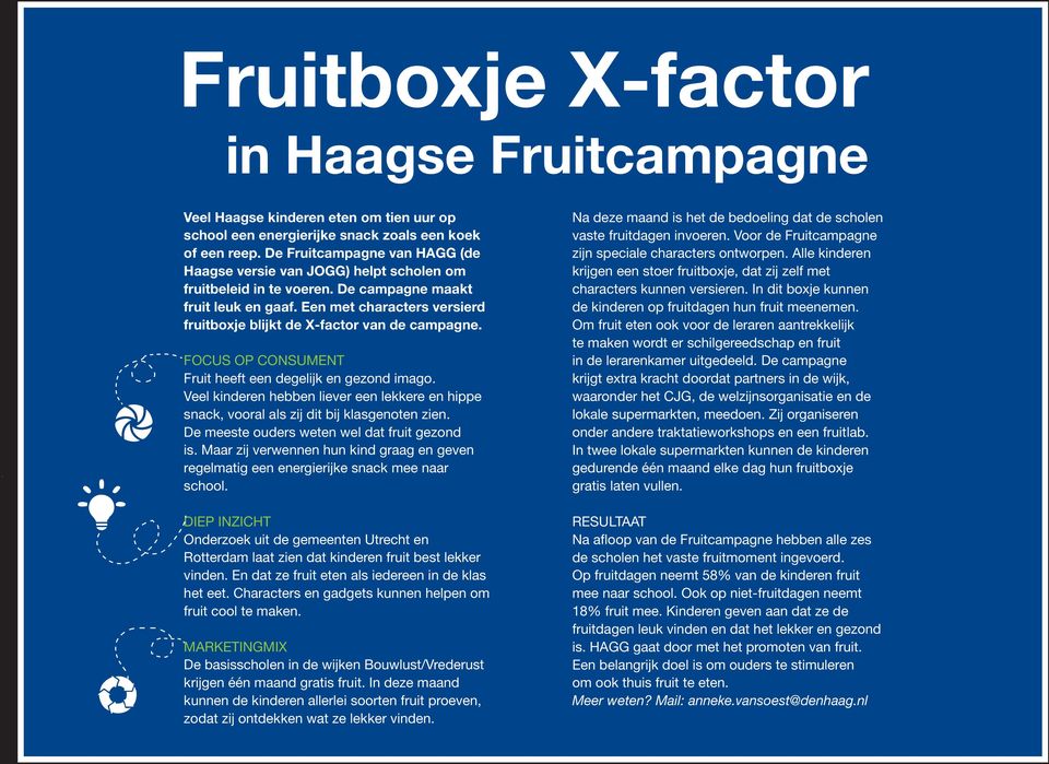 Een met characters versierd fruitboxje blijkt de X-factor van de campagne. FOCUS OP CONSUMENT Fruit heeft een degelijk en gezond imago.