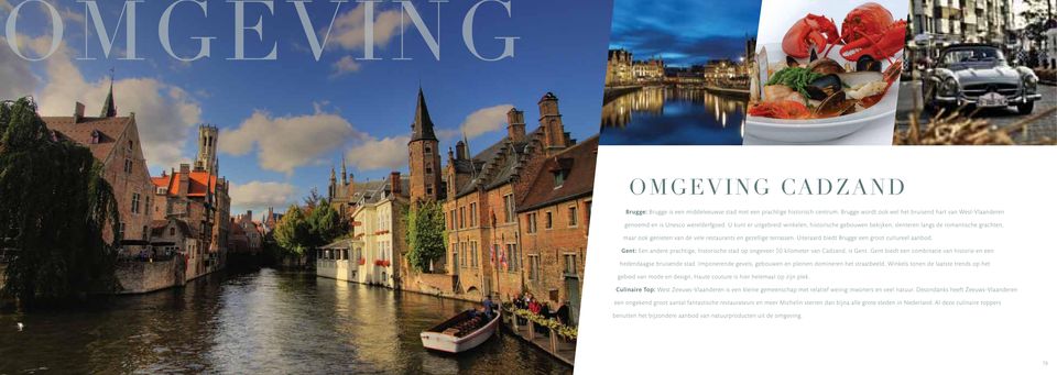 Uiteraard biedt Brugge een groot cultureel aanbod. Gent: Een andere prachtige, historische stad op ongeveer 50 kilometer van Cadzand, is Gent.