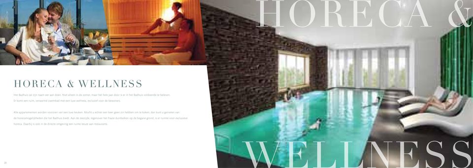 Er komt een ruim, verwarmd zwembad met een luxe wellness, exclusief voor de bewoners. Alle en worden voorzien van een luxe keuken.