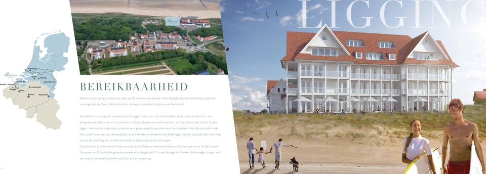 Het Badhuis komt op een unieke locatie te liggen, direct aan het strandbalkon op de rand van het duin.