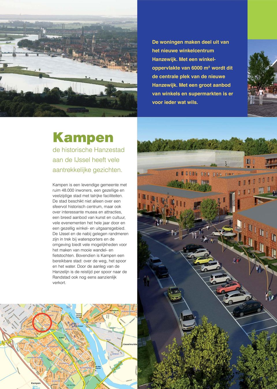 Kampen is een levendige gemeente met ruim 48.000 inwoners, een gezellige en veelzijdige stad met talrijke faciliteiten.