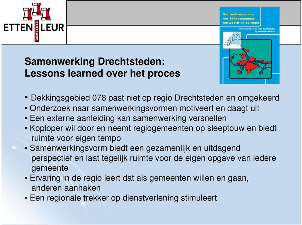 sleeptouw en biedt ruimte voor eigen tempo Samenwerkingsvorm biedt een gezamenlijk en uitdagend perspectief en laat tegelijk ruimte voor de