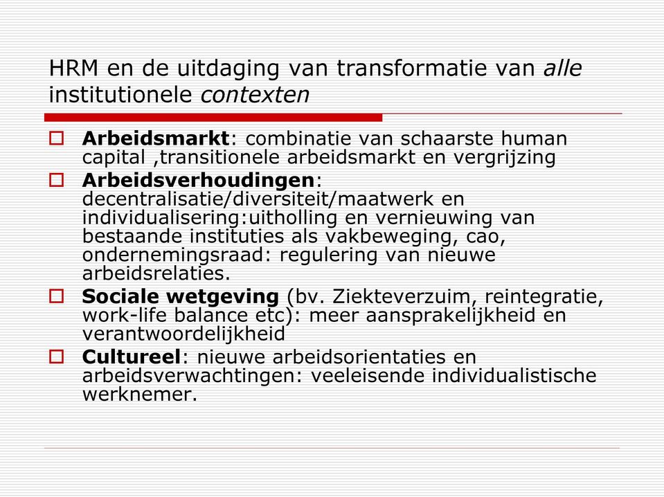 instituties als vakbeweging, cao, ondernemingsraad: regulering van nieuwe arbeidsrelaties. Sociale wetgeving (bv.