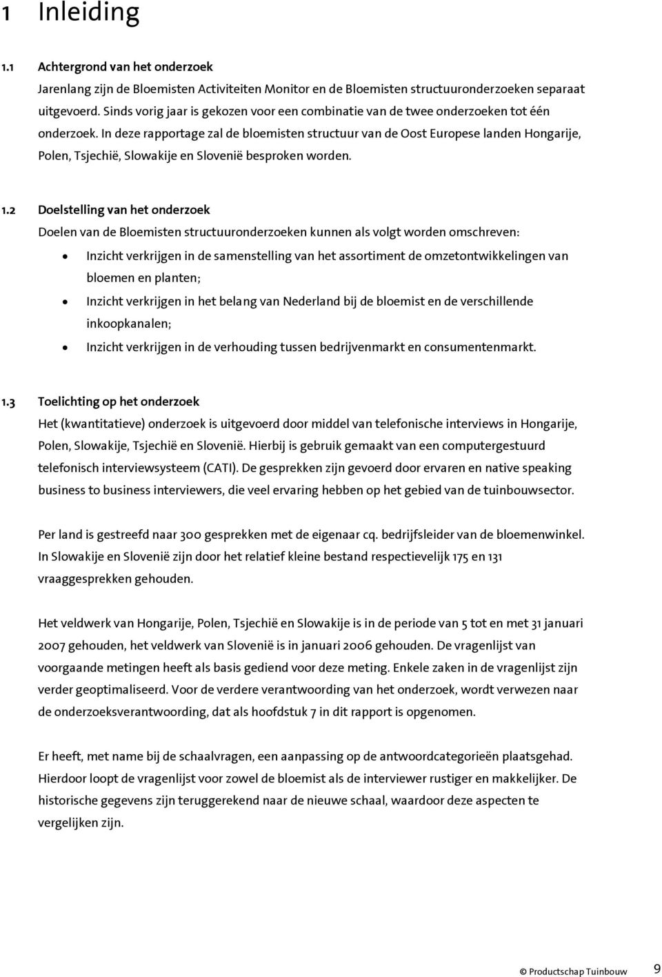 In deze rapportage zal de bloemisten structuur van de Oost Europese landen Hongarije, Polen, Tsjechië, Slowakije en Slovenië besproken worden. 1.