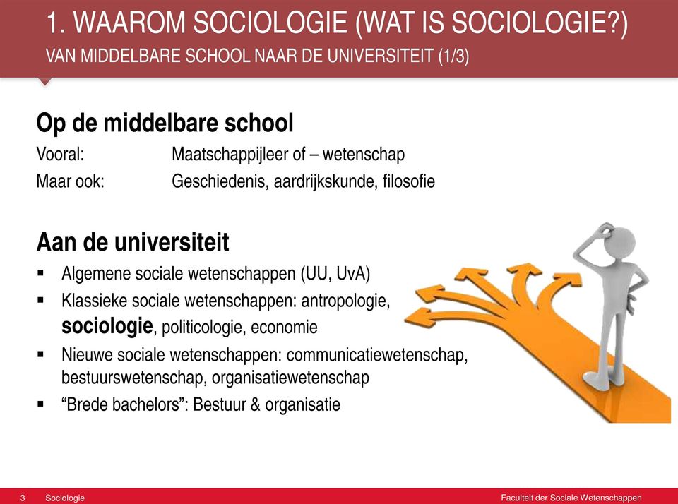 Maatschappijleer of wetenschap Geschiedenis, aardrijkskunde, filosofie Algemene sociale wetenschappen (UU, UvA) Klassieke