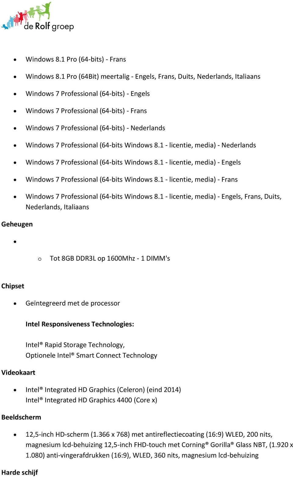 Windows 7 Professional (64-bits Windows 8.1 - licentie, media) - Nederlands Windows 7 Professional (64-bits Windows 8.1 - licentie, media) - Engels Windows 7 Professional (64-bits Windows 8.