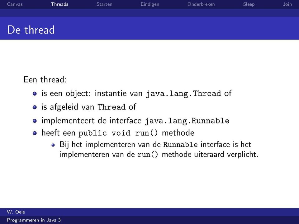 runnable heeft een public void run() methode Bij het implementeren van
