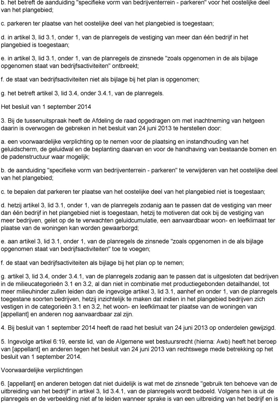 1, onder 1, van de planregels de vestiging van meer dan één bedrijf in het plangebied is toegestaan; e. in artikel 3, lid 3.