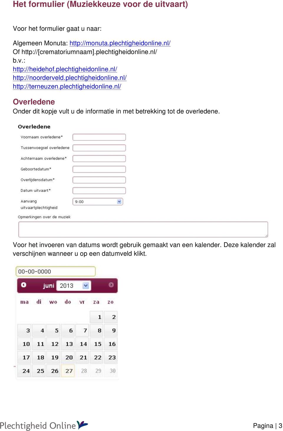 plechtigheidonline.nl/ http://terneuzen.plechtigheidonline.nl/ Overledene Onder dit kopje vult u de informatie in met betrekking tot de overledene.