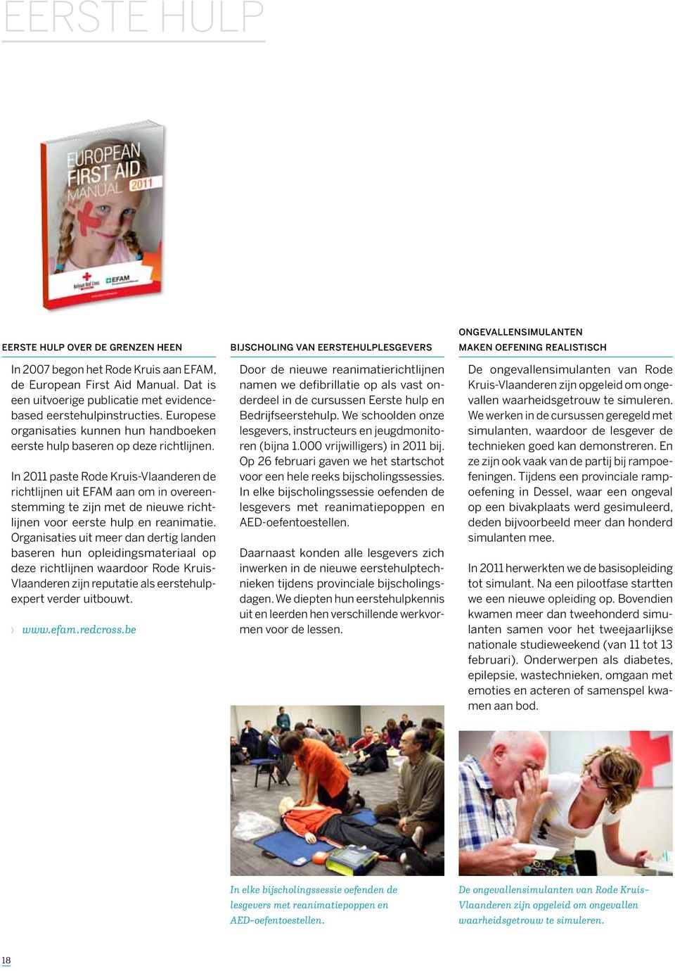 In 2011 paste Rode Kruis-Vlaanderen de richtlijnen uit EFAM aan om in overeenstemming te zijn met de nieuwe richtlijnen voor eerste hulp en reanimatie.
