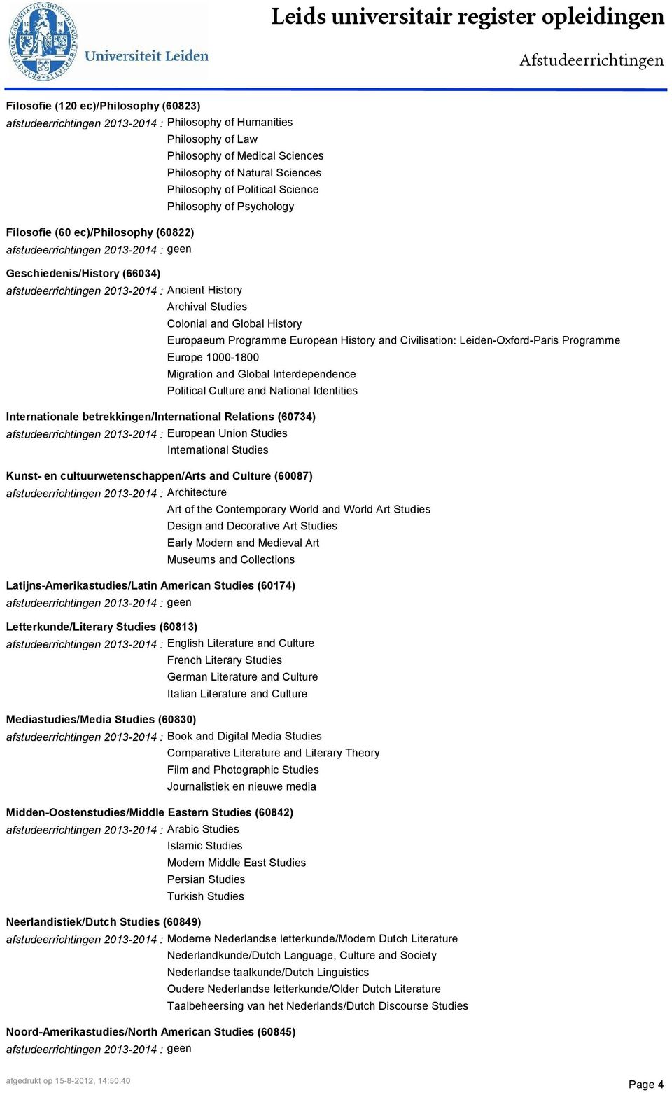 Europaeum Programme European History and Civilisation: Leiden-Oxford-Paris Programme Europe 1000-1800 Migration and Global Interdependence Political Culture and National Identities Internationale