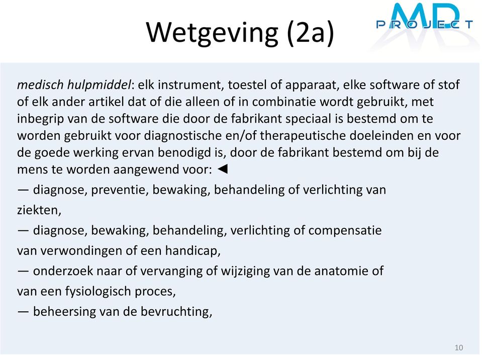 benodigd is, door de fabrikant bestemd om bij de mens te worden aangewend voor: diagnose, preventie, bewaking, behandeling of verlichting van ziekten, diagnose, bewaking,