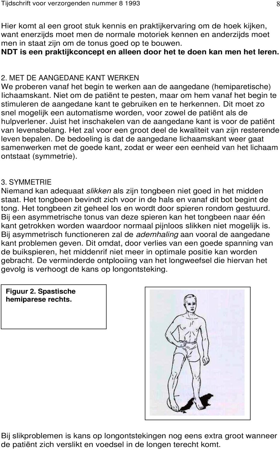 MET DE AANGEDANE KANT WERKEN We proberen vanaf het begin te werken aan de aangedane (hemiparetische) Iichaamskant.