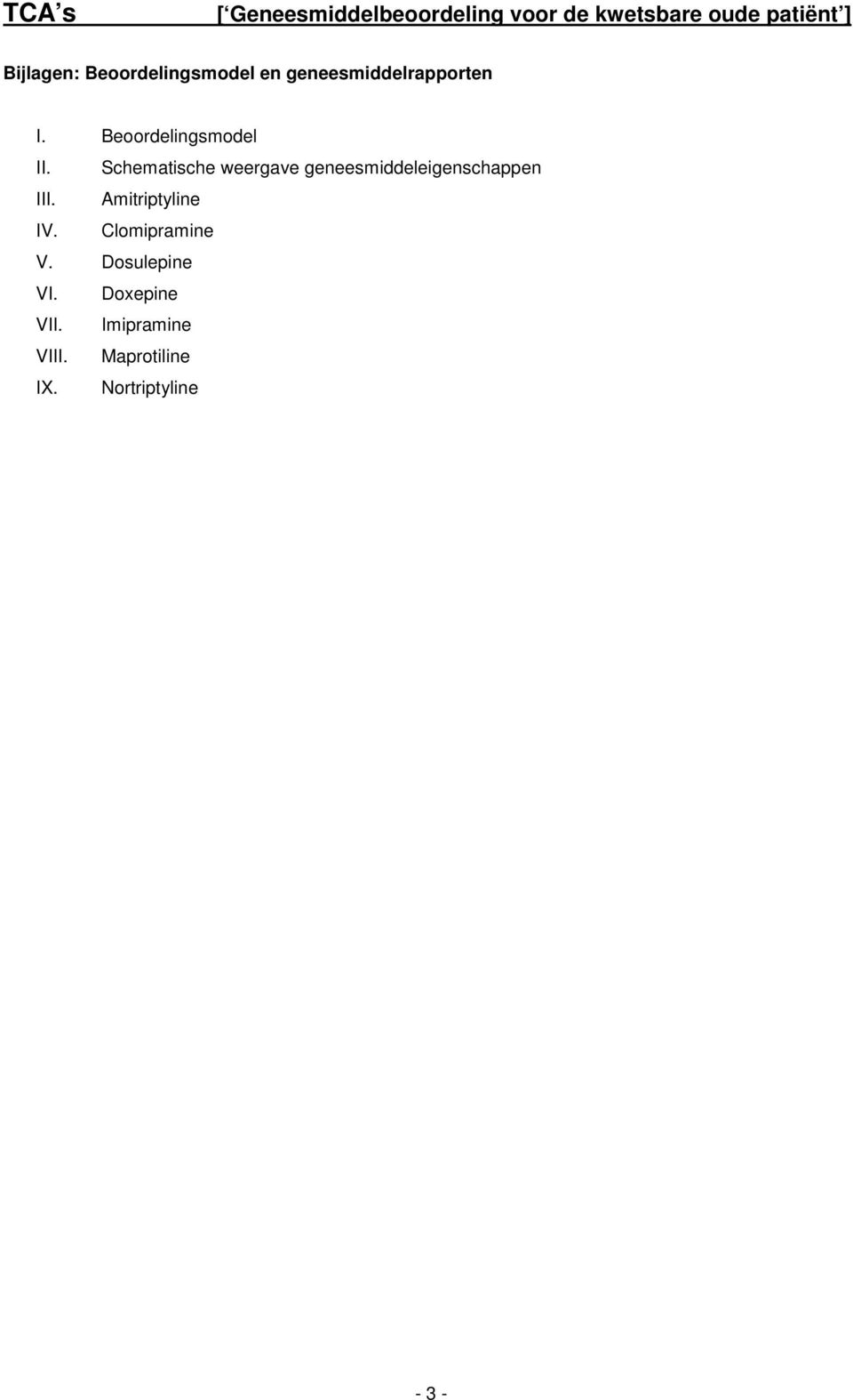 Schematische weergave geneesmiddeleigenschappen III. Amitriptyline IV.