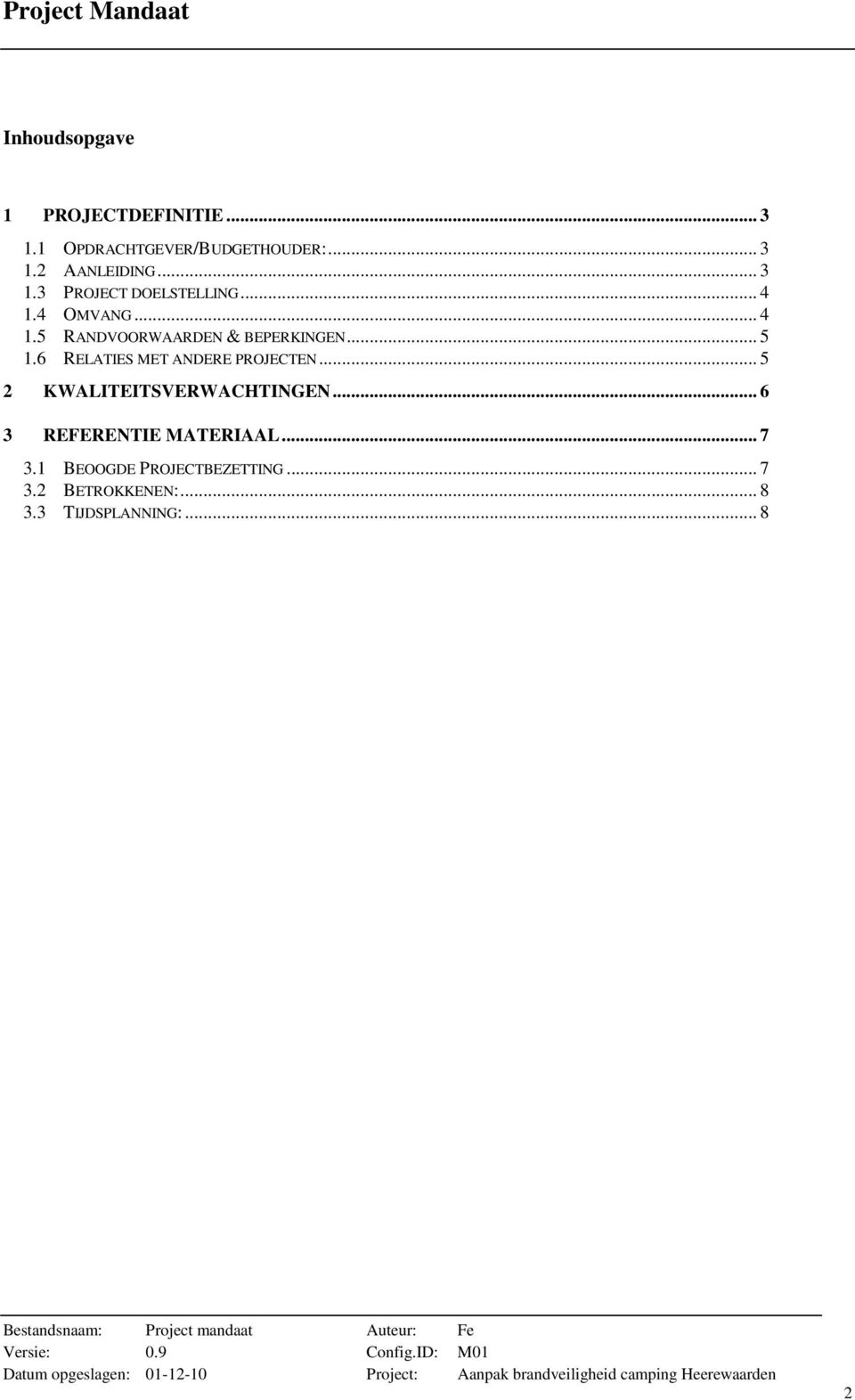 6 RELATIES MET ANDERE PROJECTEN... 5 2 KWALITEITSVERWACHTINGEN... 6 3 REFERENTIE MATERIAAL.