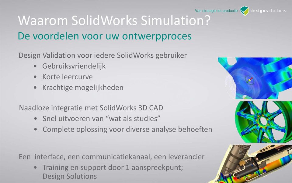 Gebruiksvriendelijk Korte leercurve Krachtige mogelijkheden Naadloze integratie met SolidWorks 3D CAD