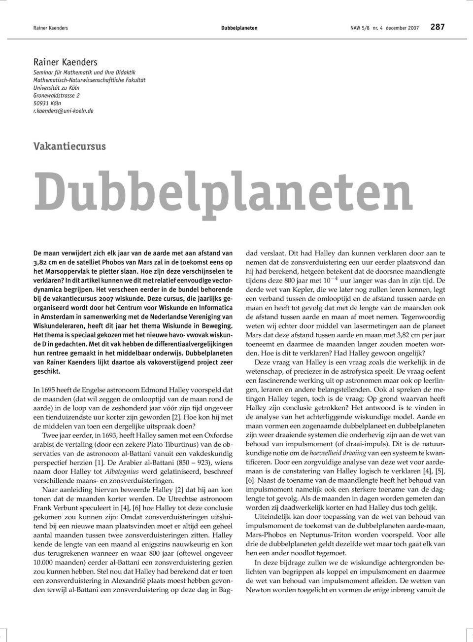 de Vakantecursus Dubbelplaneten De maan verwjdert zch elk jaar van de aarde met aan afstand van 3,82 cm en de satellet Phobos van Mars zal n de toekomst eens op het Marsoppervlak te pletter slaan.