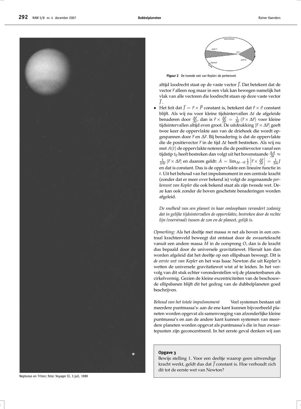 Het fet dat J = r P constant s, betekent dat r v constant bljft. Als wj nu voor klene tjdsntervallen de afgelede benaderen door r r, dan s r = r r voor klene tjdsntervallen altjd even groot.