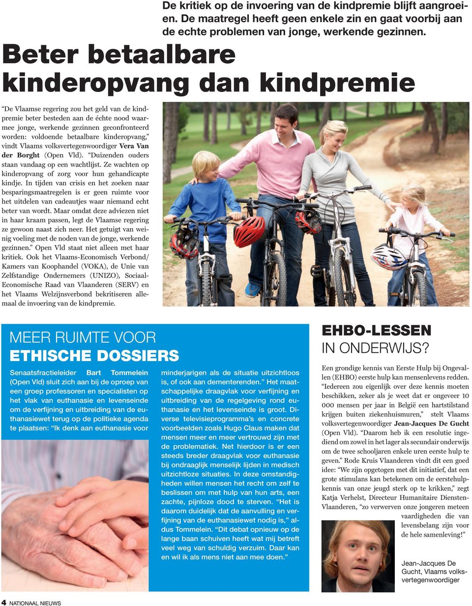 betaalbare kinderopvang, vindt Vlaams volksvertegenwoordiger Vera Van der Borght (Open Vld). Duizenden ouders staan vandaag op een wachtlijst.