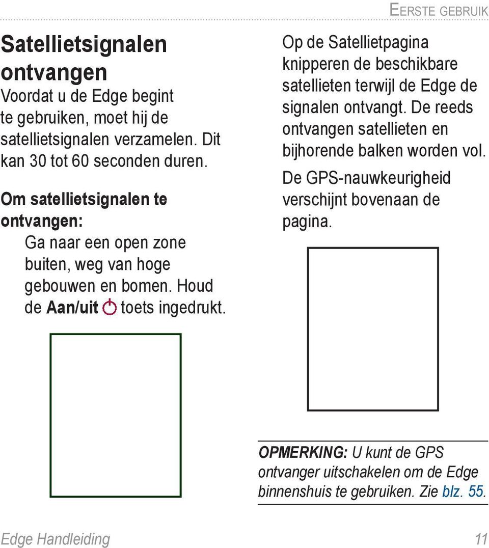 Eerste gebruik Op de Satellietpagina knipperen de beschikbare satellieten terwijl de Edge de signalen ontvangt.